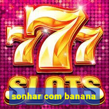 sonhar com banana